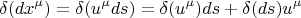$$  \delta (dx^{\mu}) =  \delta (u^{\mu} ds) =  \delta (u^{\mu}) ds +  \delta (ds) u^{\mu} $$