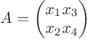 $A = \begin{pmatrix}
 x_1  x_3 \\
 x_2  x_4 \\
\end{pmatrix}$