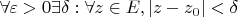 $\forall \varepsilon>0   \exists \delta : \forall z \in E , |z-z_0|<\delta $