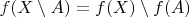 $f(X \setminus A) = f(X) \setminus f(A)$