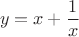 $$ y = x + \frac 1 x$$