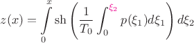 $$z(x) = \int\limits_0^x \sh{\left( \dfrac{1}{T_0} \int_0^{{\color{magenta}\xi_2}} p(\xi_1) d \xi_1 \right) d \xi_2}$$