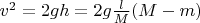 $v^2 = 2gh = 2g \frac{l}{M}(M-m)$
