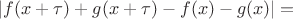 $|f(x+\tau)+g(x+\tau)-f(x)-g(x)|=$