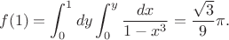 $$f(1) = \int_0^1 dy \int_0^y \frac{dx}{1-x^3} = \frac{\sqrt{3}}{9}\pi.$$