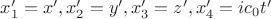 $x_1' = x', x_2' = y', x_3' = z', x_4' = ic_0 t'$