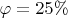 $\varphi=25\%$