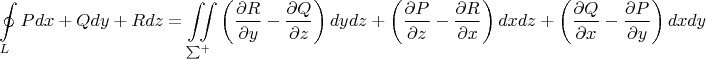 \[
\oint\limits_L {Pdx + Qdy + Rdz = \iint\limits_{\sum ^ +  } {\left( {\frac{{\partial R}}
{{\partial y}} - \frac{{\partial Q}}
{{\partial z}}} \right)dydz + \left( {\frac{{\partial P}}
{{\partial z}} - \frac{{\partial R}}
{{\partial x}}} \right)dxdz + \left( {\frac{{\partial Q}}
{{\partial x}} - \frac{{\partial P}}
{{\partial y}}} \right)dxdy}} 
\]