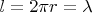 $l=2\pi r = \lambda$