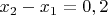$x_2-x_1=0,2$