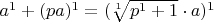 $a^1 + (pa)^1 = (\sqrt[1] {p^1 + 1} \cdot a)^1$