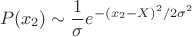 $$P(x_2)\sim\frac 1\sigma e^{-(x_2-X)^2/2\sigma^2}$$