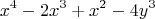 $$x^4  -2 x^3  + x^2  -4y^3$$