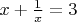 $x+\frac{1}{x}=3$