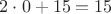 $2\cdot 0 + 15=15$