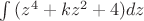 $\int {(z^4+kz^2+4)}dz\\$\
