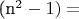 (n^2-1)=