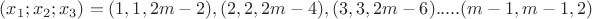$(x_1; x_2; x_3)=(1,1,2m-2), (2,2,2m-4), (3,3,2m-6).....(m-1, m-1, 2)$