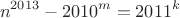 $$n^{2013}-2010^m=2011^k$$