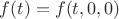 $f(t) = f(t, 0, 0)$