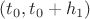 $(t_0,t_0+h_1)$