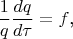 $$\frac 1q\frac{dq}{d\tau}=f\text{,}$$