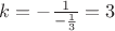 $k=-\frac{1}{-\frac{1}{3}}=3$