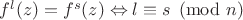 $f^l(z)=f^s(z)\Leftrightarrow l\equiv s\pmod{n}$