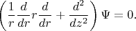 $$\left(\frac{1}{r}\frac{d}{dr}r\frac{d}{dr}+\frac{d^2}{dz^2}\right)\Psi=0.$$
