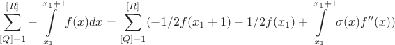 $$ \sum\limits_{[Q]+1}^{[R]}- \int\limits_{x_1}^{x_1 + 1} f(x) dx= \sum\limits_{[Q]+1}^{[R]}(-1/2 f(x_1+1) - 1/2 f(x_1) + \int\limits_{x_1}^{x_1 +1} \sigma(x) f''(x)) $$