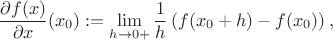 $$\frac{\partial f (x)}{\partial x}(x_0) :=
\lim_{h \to 0+} \frac{1}{h} \left(f(x_0+h)-f(x_0)\right),$$ $$\frac{\partial f (x)}{\partial x}(x_0) :=
\lim_{h \to 0+} \frac{1}{h} \left(f(x_0+h)-f(x_0)\right),$$