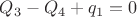 $Q_3 - Q_4 + q_1 = 0$
