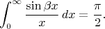 $$\int_0^\infty\frac{\sin\beta x}{x}\,dx=\frac{\pi}{2}.$$