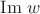 $\mathrm{Im}\; w$