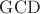 $\operatorname{GCD}$