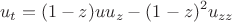 $$u_t=(1-z)uu_z-(1-z)^2u_{zz}$$
