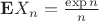 $\mathbf{E}X_n=\frac{\exp n}{n}$