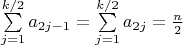 $\sum\limits_{j=1}^{k/2}a_{2j-1}=\sum\limits_{j=1}^{k/2}a_{2j}=\frac{n}{2}$