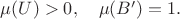 $\mu(U)>0,\quad \mu(B')=1.$