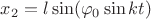 $x_2 = l \sin (\varphi _0 \sin kt) $