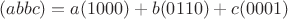 $(abbc)=a(1000)+b(0110)+c(0001)$