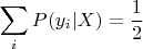 \[
\sum\limits_i {P(y_i |X)}  = \frac{1}
{2}
\]