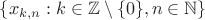 $\{x_{k,n}: k \in \mathbb{Z} \setminus \{0\}, n \in \mathbb{N}\}$