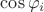 $\cos \varphi_i$