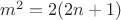 $m^2=2(2n+1)$