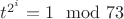 ${t}^{2^i} = 1 \mod 73$
