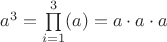$a^3=\prod\limits_{i=1}^{3}(a)=a\cdot a\cdot a$