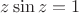$z \sin z = 1$