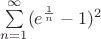 $\sum\limits_{n=1}^{\infty}(e^{\frac{1}{n}}-1)^2$