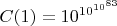 $C(1)=10^{10^{10^{83}}}$